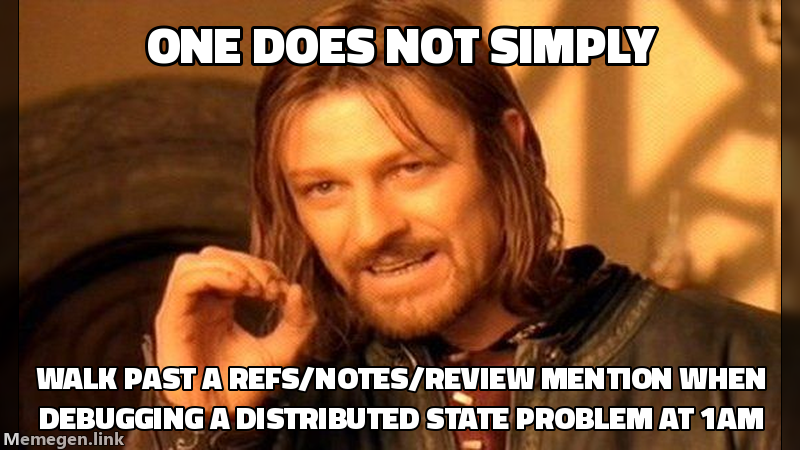 One does not simply walk past a refs/notes/review mention when debugging a distributed state problem at 1am